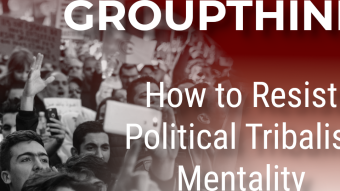 How to Fight Back Against Political Tribalism and Groupthink