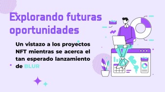Explorando futuras oportunidades: Un vistazo a los proyectos NFT mientras se acerca el tan esperado lanzamiento de BLUR