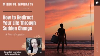 How To Redirect Your Life Through Sudden Change | Mindful Mondays Ep 43