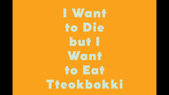 “I want to die but I want to eat tteokbokki”