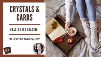 Crystals & Cards | Oracle Card Reading | For The Week of October 24th, 2021