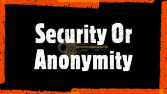 Security or Anonymity