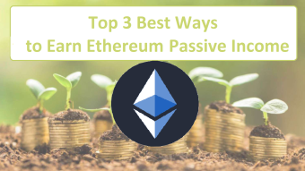 Top 3 Best Ways to Earn Ethereum Passive Income