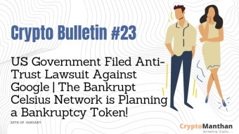 Crypto Bulletin – 25th of January | US Government Filed Anti-Trust Lawsuit Against Google | The Bankrupt Celsius Network is Planning a Bankruptcy Token!