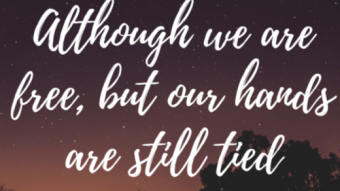 Although we are free, but our hands are still tied