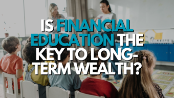Is Financial Education The Key To Long-Term Wealth?