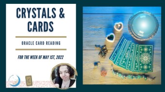 Crystals & Cards | Oracle Card Reading | For The Week of May 1st, 2022