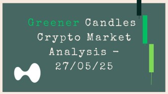Greener Candles Crypto Market Analysis — 27/05/25