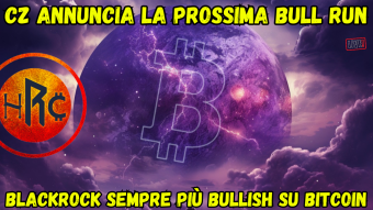 CZ ANNUNCIA LA PROSSIMA BULL RUN e BLACKROCK SEMPRE PIÙ BULLISH SU BITCOIN!!!