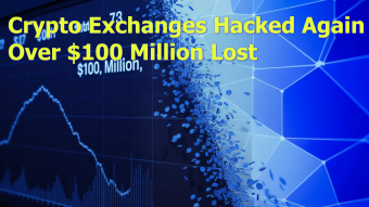 Crypto Exchanges Hacked Again – for Over $100 Million