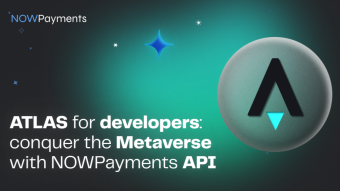 ATLAS for Developers: Conquer the Metaverse with NOWPayments API