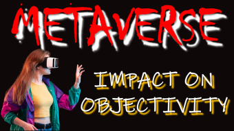 Metaverse, Its Impact On Objectivity