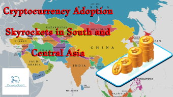 Cryptocurrency Adoption Skyrockets in South and Central Asia