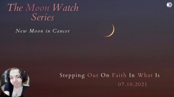 The Moon Watch Series: New Moon in Cancer | Stepping Out On Faith In What Is 7.10.2021✨💫🌙