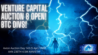 Axion Auction Day 143 (5 Apr) 104M AXN 23ETH 4.5M AXN/ETH! Venture Capital Auction 8 Open! BTC Divs! WATCH NOW!