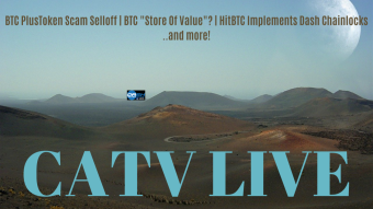 BTC PlusToken Scam Selloff, BTC "Store of value"?, HitBTC Implements Dash Chainlocks and more! | CATV LIVE