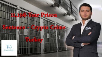 11,196-Year Prison Sentence - Crypto Crime Turkey