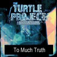 To Much Truth by The Turtle Project