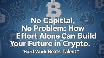 No Capital, No Problem: How Effort Alone Can Build Your Future in Crypto
