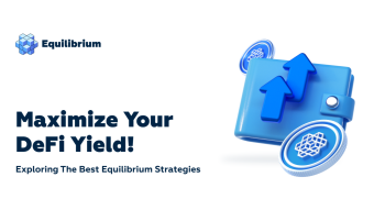Maximize your Yield w/ Equilibrium! DeFi Digest of the Best Strategies