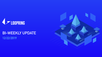 Loopring Bi-Weekly Update — 12/22/2019