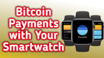 Bitcoin Payments with Your Smart Watch
