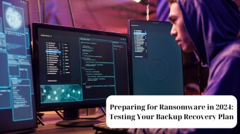 Preparing for Ransomware in 2024: Testing Your Backup Recovery Plan