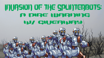 Invasion of the Splinterbots: A Dire Warning, Solutions, And more!