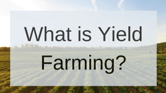 Crypto Yield Farming Explained: What is Yield Farming?