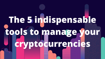 The 5 indispensable tools to manage your cryptocurrencies