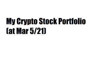 My Crypto Stock Portfolio (at Mar 5/21)