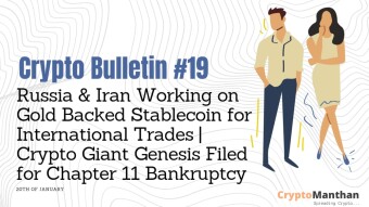 Crypto Bulletin – 20th of January | Russia & Iran Working on Gold-Backed Stablecoin for International Trades | Crypto Lending Giant Genesis Filed for Bankruptcy