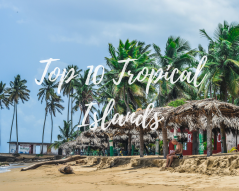 Top 10 Tropical Islands In The World (you shouldn’t miss visiting)
