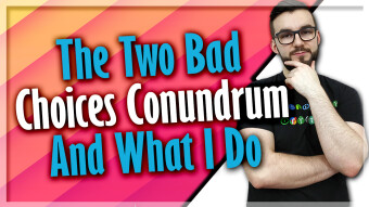 The Two Bad Choices Conundrum And What I Do