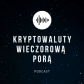 Kryptowaluty Wieczorową Porą
