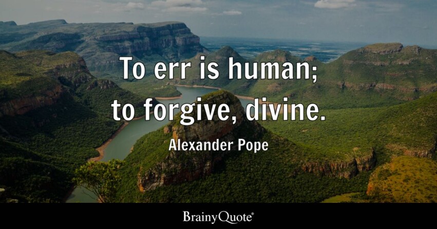 err is human, forgive is divine