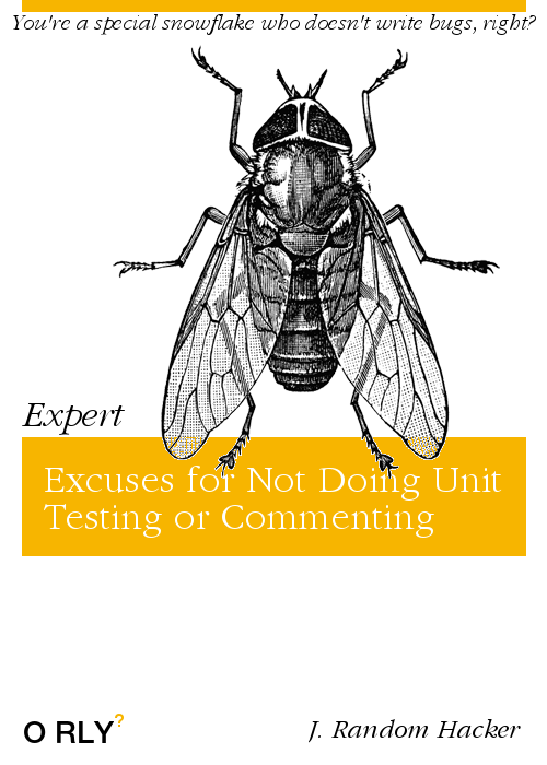 Expert Excuses for not Doing Unit Testing or Commenting