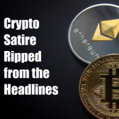 Crypto Satire -Fake News Ripped from the Headlines