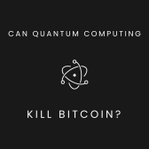 Can Quantum Computing Kill Bitcoin?