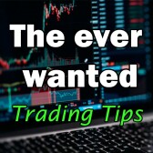 The ever wanted trading tips