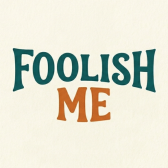 Foolish Me