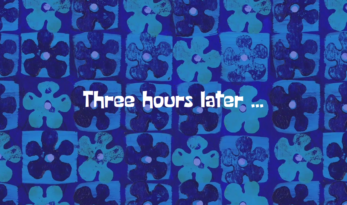 Three hours later ...