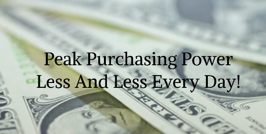 Peak Purchasing Power - less and less everyday!