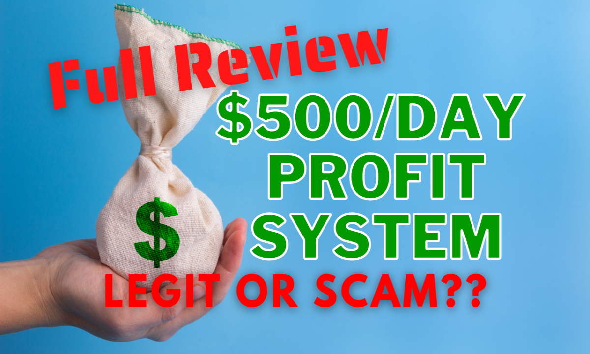 $500/Day Profit System - Legit or scam?