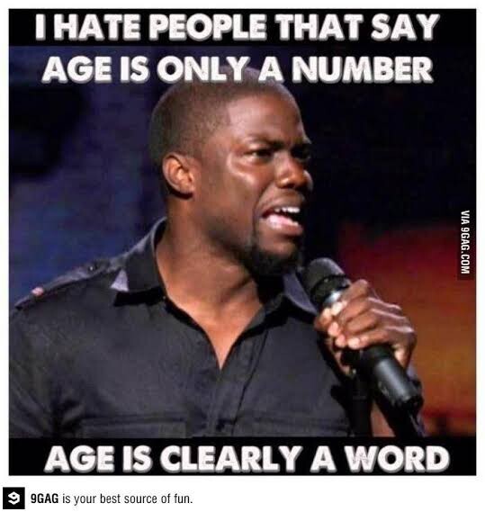 Age isn't number it's a word. Kevin hart meme