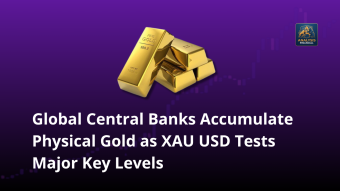 Global Central Banks Accumulate Physical Gold as XAUUSD Tests Major Key Levels