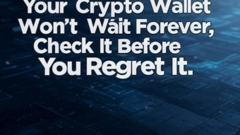 Your Crypto Wallet Won’t Wait Forever — Check It Before You Regret It