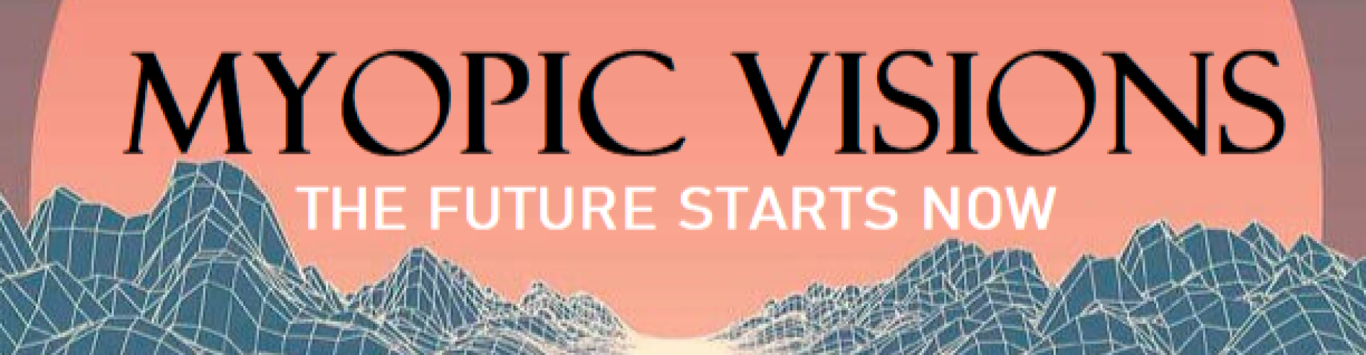 Myopic Visions