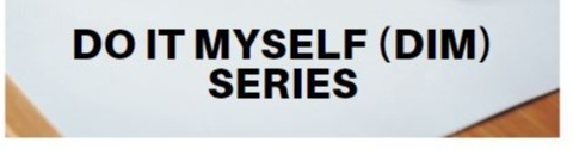Do It Myself (DIM) Series