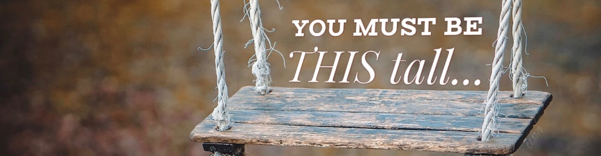 You Must Be This Tall...